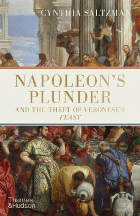 Napoleon's Plunder and the Theft of Veronese's Feast by Cynthia Saltzman - 9780500252574