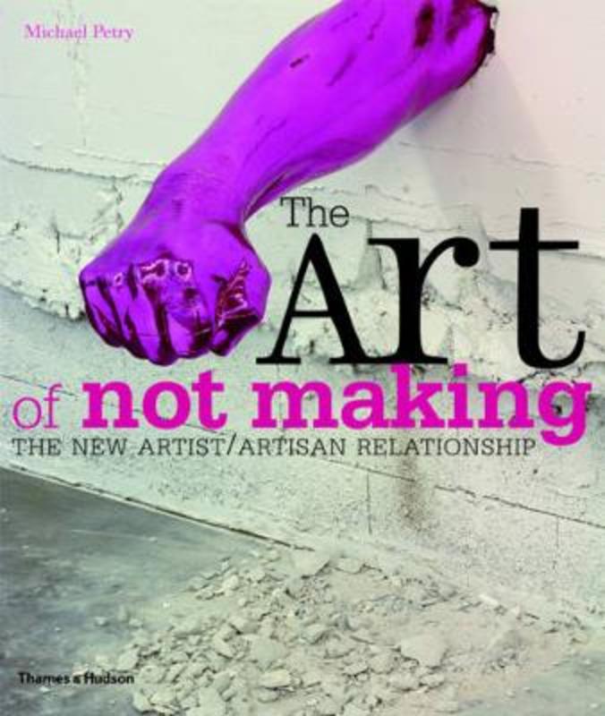 The Art of Not Making by Michael Petry - 9780500290262