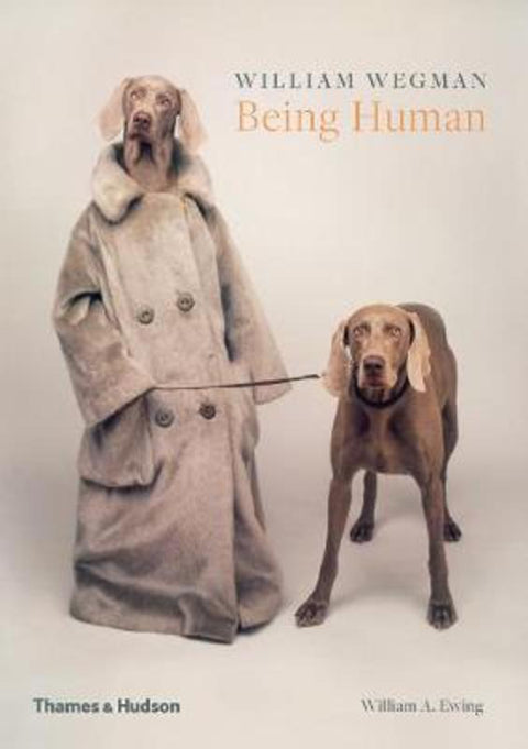 William Wegman: Being Human by William Wegman - 9780500293195