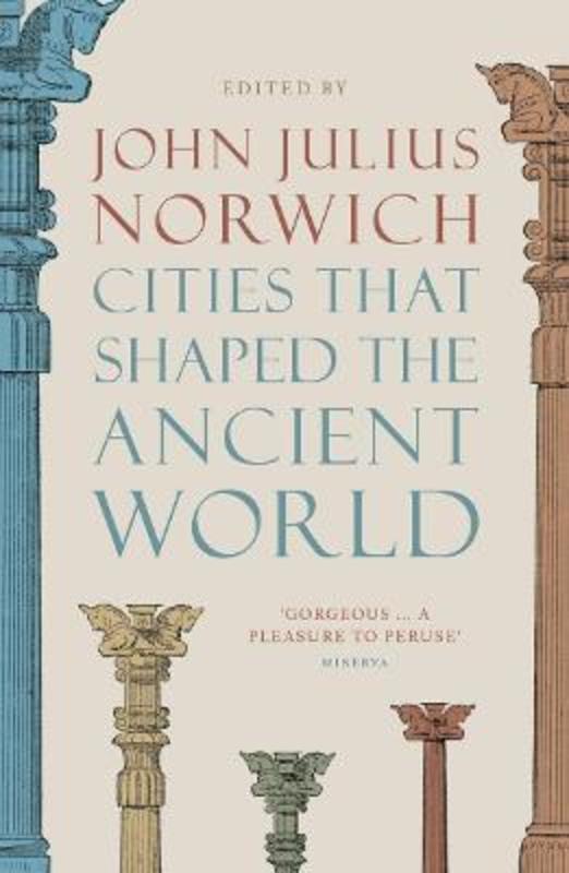 Cities that Shaped the Ancient World by John Julius Norwich - 9780500293409