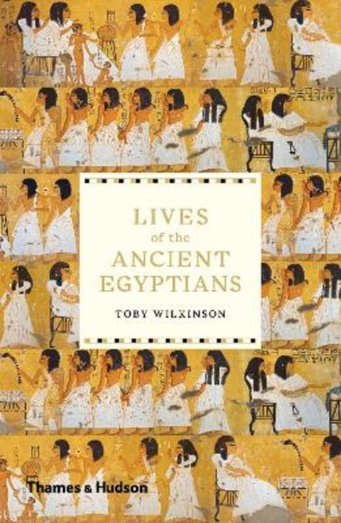 Lives of the Ancient Egyptians by Toby Wilkinson - 9780500294802
