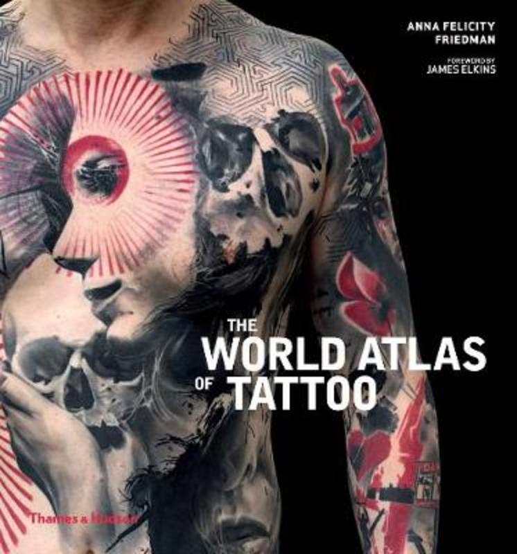 The World Atlas of Tattoo by Anna Felicity Friedman - 9780500294970