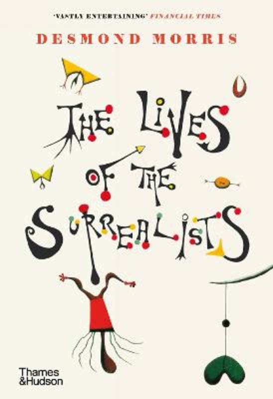 The Lives of the Surrealists by Desmond Morris - 9780500296370
