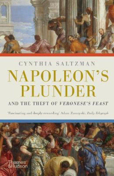 Napoleon's Plunder and the Theft of Veronese's Feast by Cynthia Saltzman - 9780500296721