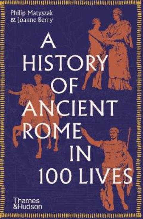 A History of Ancient Rome in 100 Lives by Philip Matyszak - 9780500297056