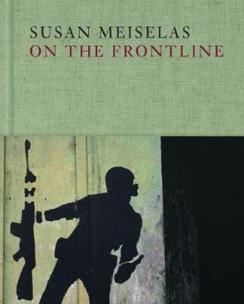 Susan Meiselas: On the Frontline by Susan Meiselas - 9780500544716