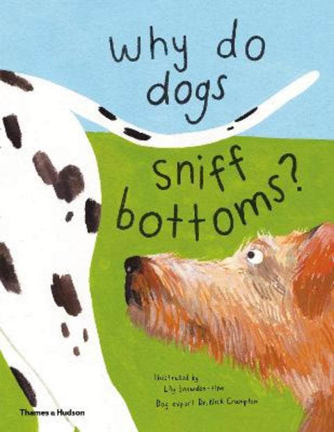 Why do dogs sniff bottoms? by Lily Snowden-Fine - 9780500652022