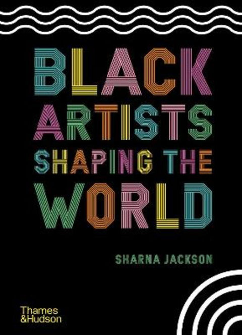 Black Artists Shaping the World by Sharna Jackson - 9780500652596