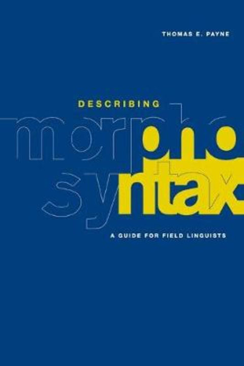 Describing Morphosyntax by Thomas E. Payne (University of Oregon) - 9780521588058