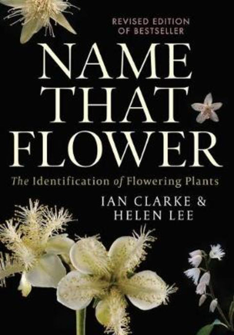 Name that Flower: The Identification of Flowering Plants: 3rd Edition by Ian Clarke - 9780522876048