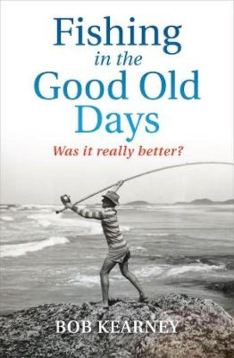Fishing in the Good Old Days by Bob Kearney - 9780522878349