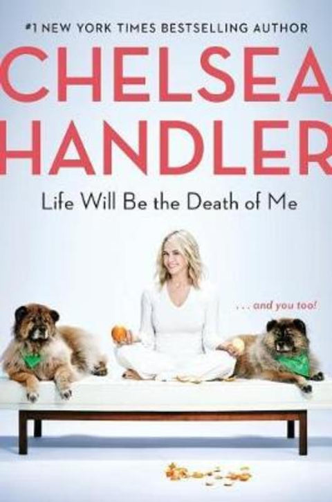 Life Will Be the Death of Me by Chelsea Handler - 9780525511779