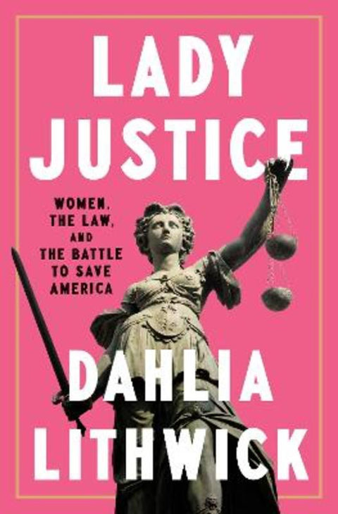 Lady Justice by Dahlia Lithwick - 9780525561385