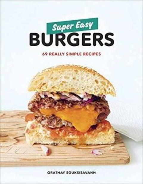 Super Easy Burgers by Orathay Souksisavanh - 9780525572961