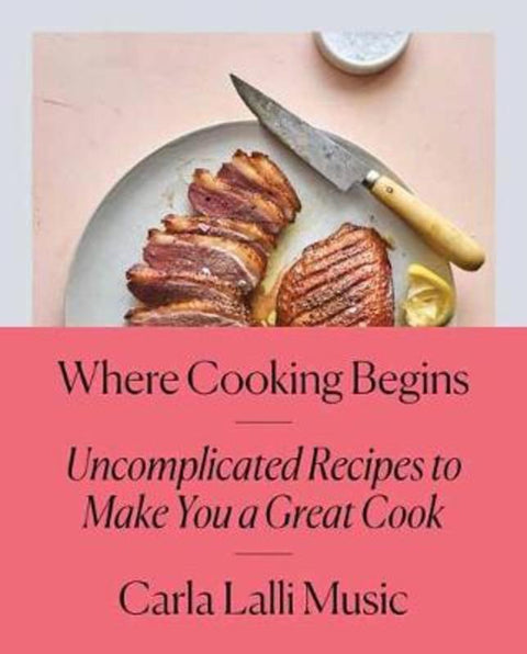 Where Cooking Begins by Carla Lalli Music - 9780525573340