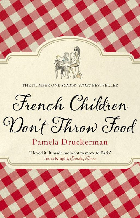 French Children Don't Throw Food by Pamela Druckerman - 9780552779173