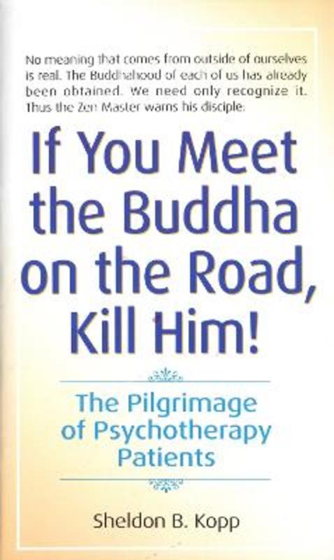 If You Meet the Buddha on the Road, Kill Him by Sheldon Kopp - 9780553278323