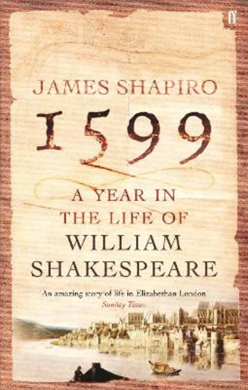 1599: A Year in the Life of William Shakespeare by James Shapiro - 9780571214815