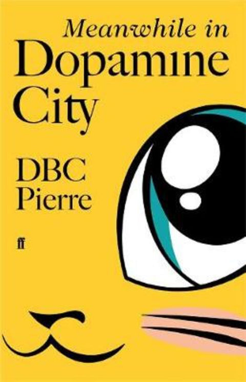 Meanwhile in Dopamine City by DBC Pierre - 9780571228935
