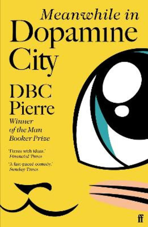 Meanwhile in Dopamine City by DBC Pierre - 9780571228959