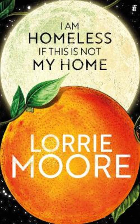 I Am Homeless If This Is Not My Home by Lorrie Moore - 9780571273867