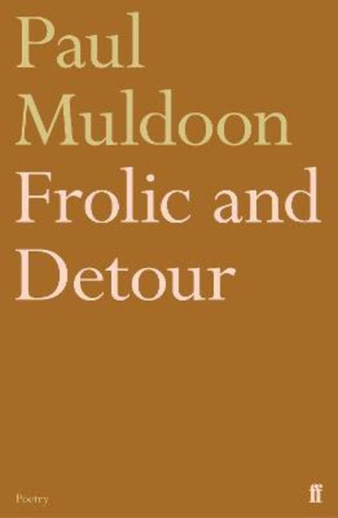 Frolic and Detour by Paul Muldoon - 9780571354504