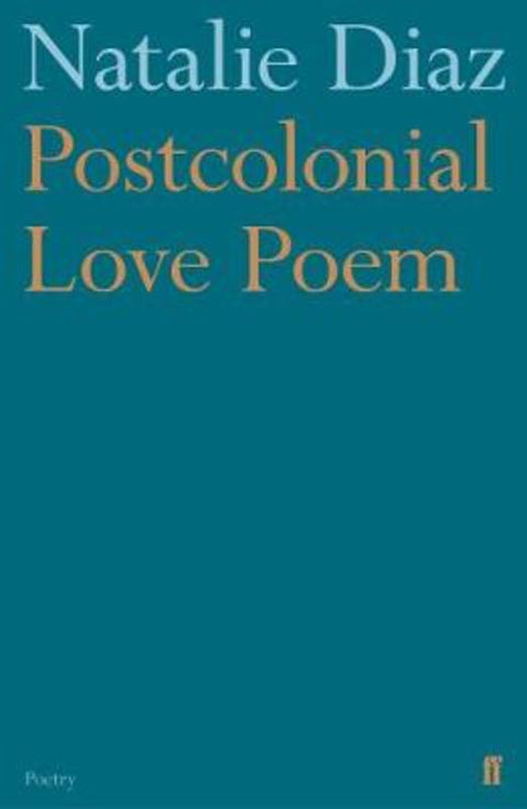 Postcolonial Love Poem by Natalie Diaz - 9780571359868