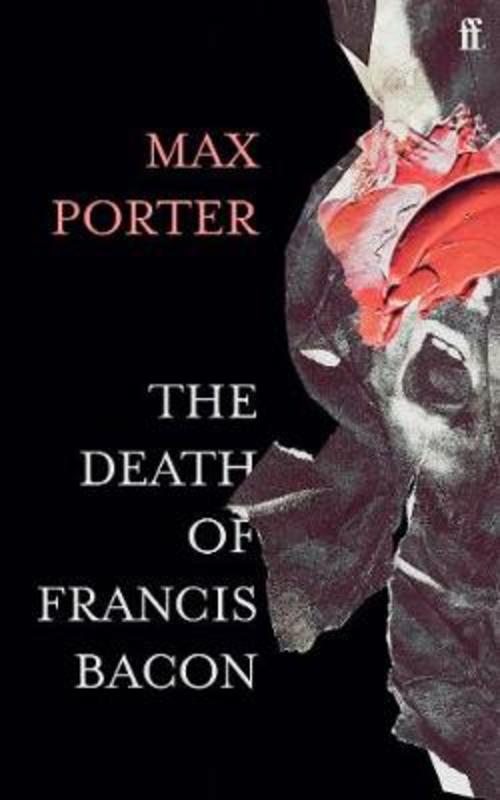 The Death of Francis Bacon by Max Porter (Author) - 9780571366514