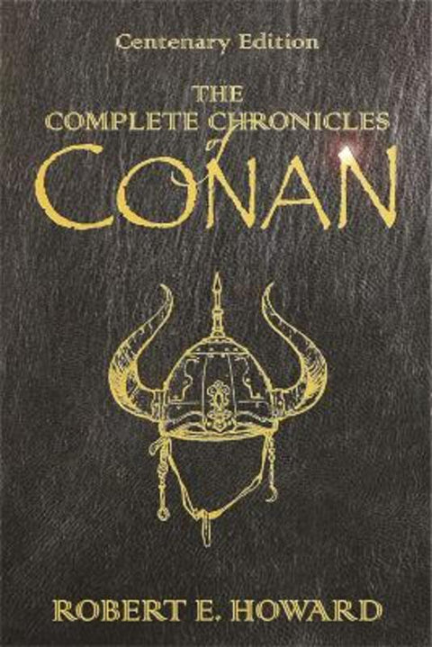 The Complete Chronicles Of Conan by Robert E Howard - 9780575077669