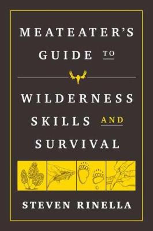 The MeatEater Guide to Wilderness Skills and Survival by Steven Rinella - 9780593129692