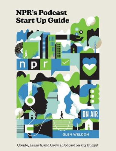 NPR#s Podcast Startup Guide by Glen Weldon - 9780593139080