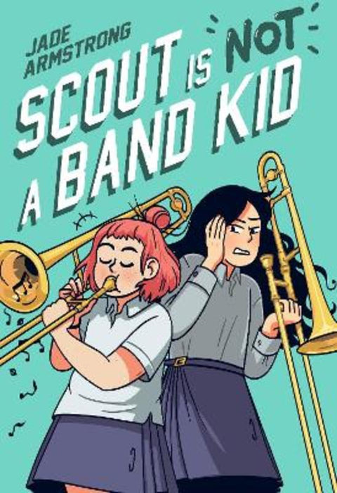 Scout Is Not a Band Kid by Jade Armstrong - 9780593176221