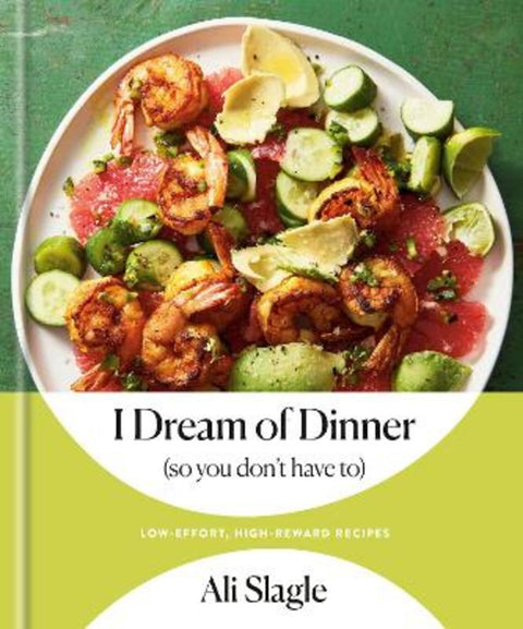 I Dream of Dinner (So You Don't Have To) by Ali Slagle - 9780593232514
