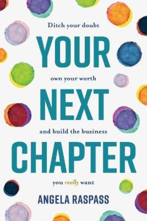 Your Next Chapter: Ditch your Doubt, Own Your Worth and Build the Business You Really Want by Angela Raspass - 9780645008104