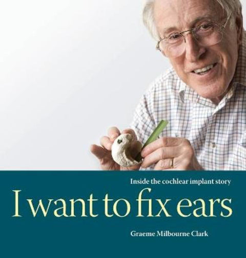 I Want to Fix Ears by Graeme M Clark - 9780645067101