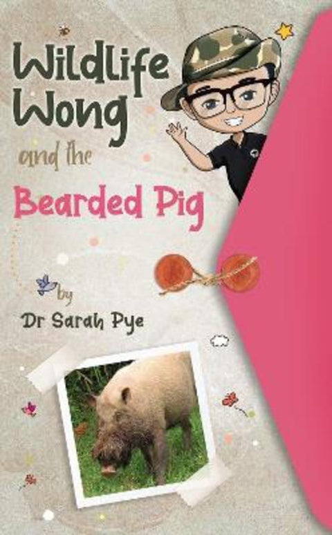 Wildlife Wong and the Bearded Pig by Sarah Pye - 9780645154344