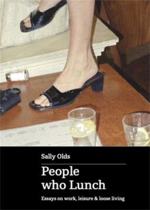 People who Lunch: Essays on work, leisure and loose living by Sally Olds - 9780645248043
