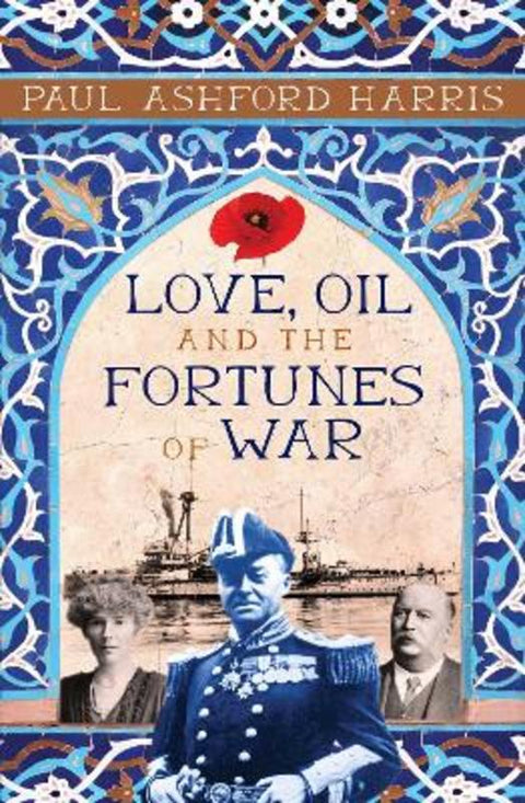 Love, Oil And The Fortunes Of War by Paul Ashford Harris - 9780645497212