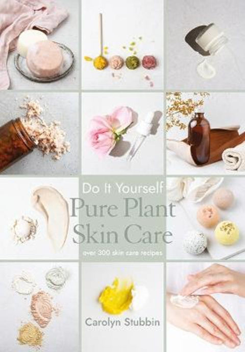 Do It Yourself Pure Plant Skin Care by Carolyn Stubbin - 9780648260691