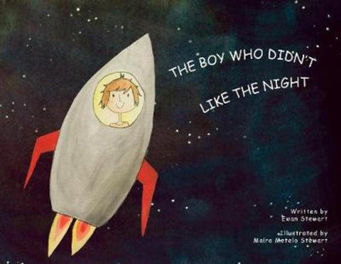 The Boy Who Didn't Like the Night by Ewan Stewart - 9780648314608