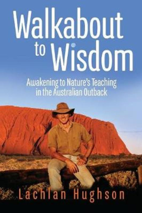 Walk Walkabout to Wisdom by Lachlan Hughson - 9780648329220