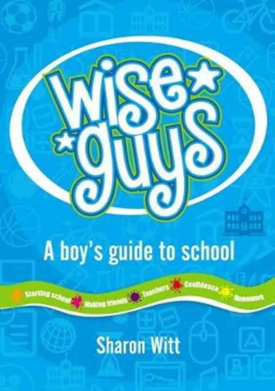 Wise Guys: a boy's guide to school by Sharon Witt - 9780648373230