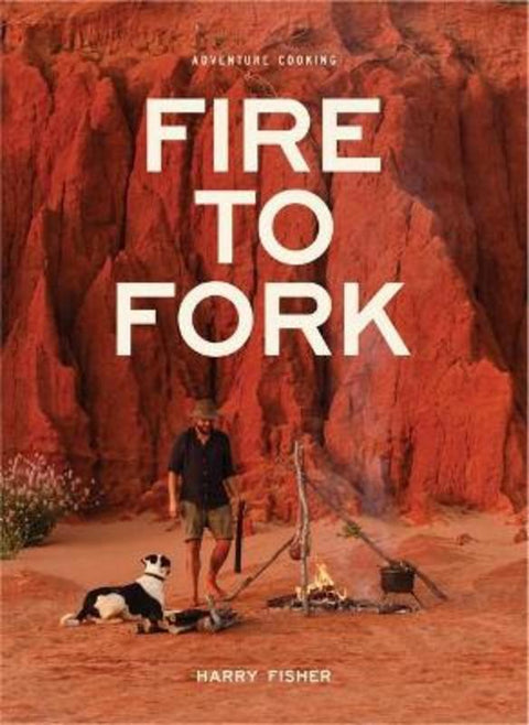 Fire To Fork by Harry Fisher - 9780648464631