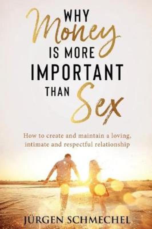 Why Money Is More Important Than Sex by JuRgen Schmechel - 9780648480396