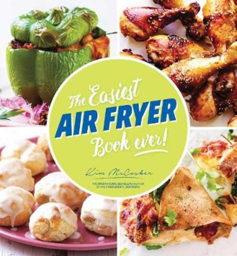 The Easiest Air Fryer Book Ever! by Kim McCosker - 9780648485193