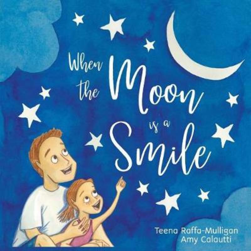 When The Moon Is A Smile by Teena Raffa-Mulligan - 9780648489214