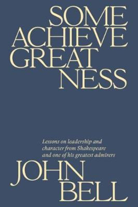 Some Achieve Greatness by John Bell - 9780648748885
