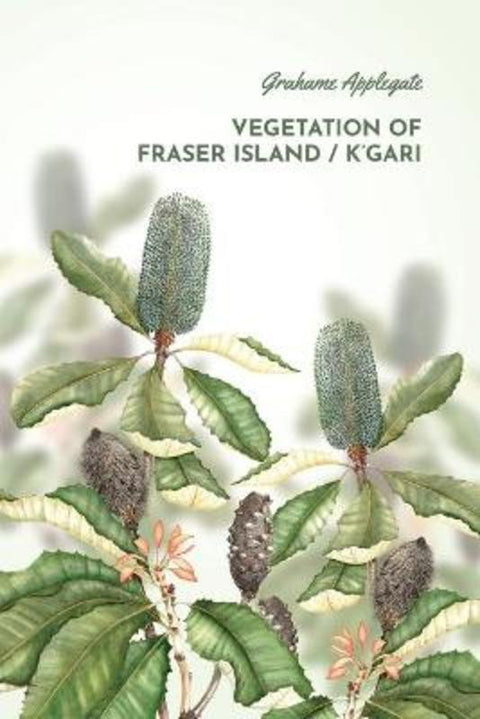 Vegetation of Fraser Island / K'gari by Grahame B Applegate - 9780648877400