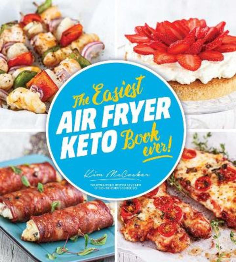 The Easiest Air Fryer Keto Book Ever by Kim McCosker - 9780648947714