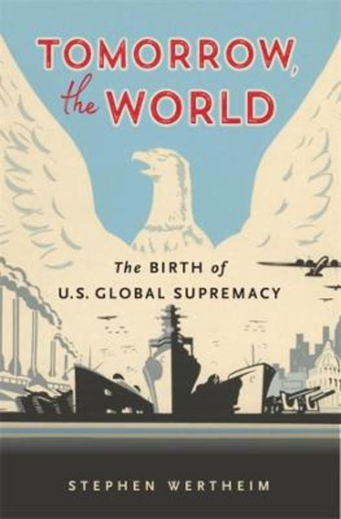 Tomorrow, the World by Stephen Wertheim - 9780674271135